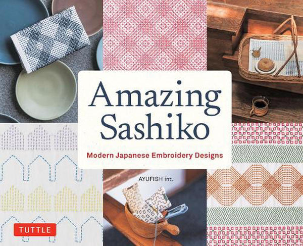 Amazing Sashiko - Modern Japanese Embroidery Designs