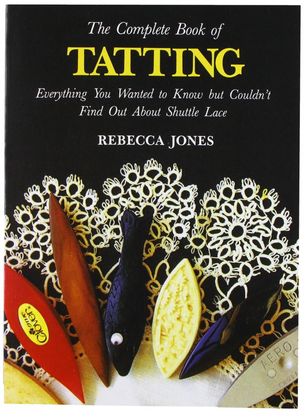 The Complete Book of Tatting: Rebecca Jones