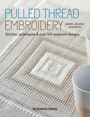 Pulled Thread Embroidery: Stitches, techniques & over 140 exquisite designs by Marie-Helene Jeanneau