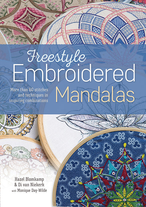 Freestyle Embroidered Mandalas: More than 60 stitches and techniques in inspiring combinations by Hazel Blomkamp & Di Van Niekerk