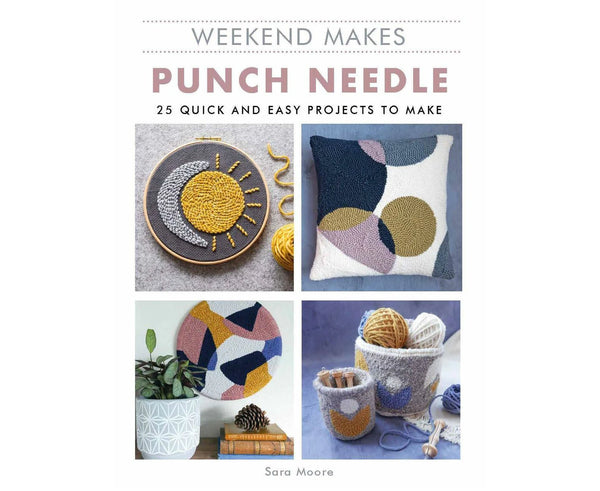 Weekend Makes Punch Needle: 25 Quick and Easy Projects to Make by Rosemary Sara Moore