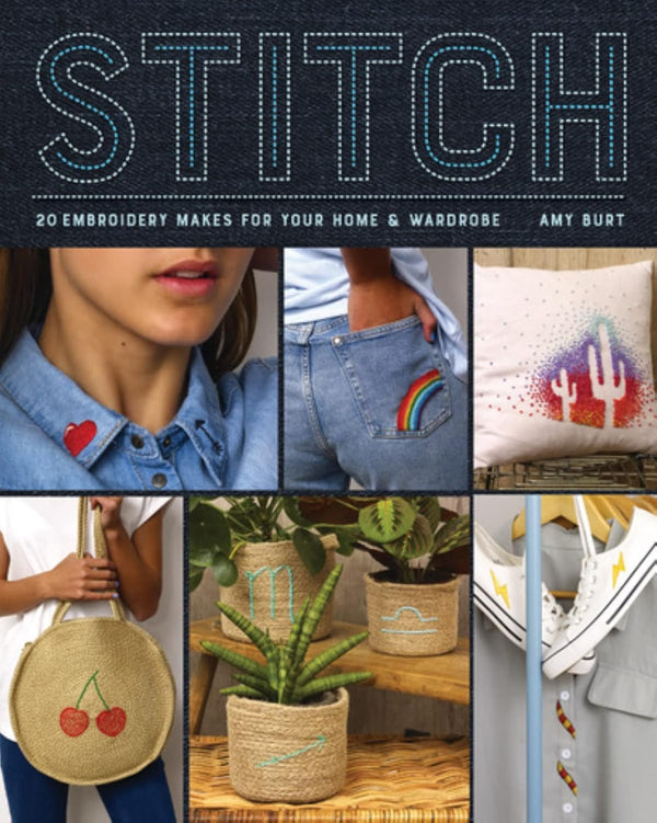 Stitch: 20 Embroidery Makes for your Home and Wardrobe by Amy Burt