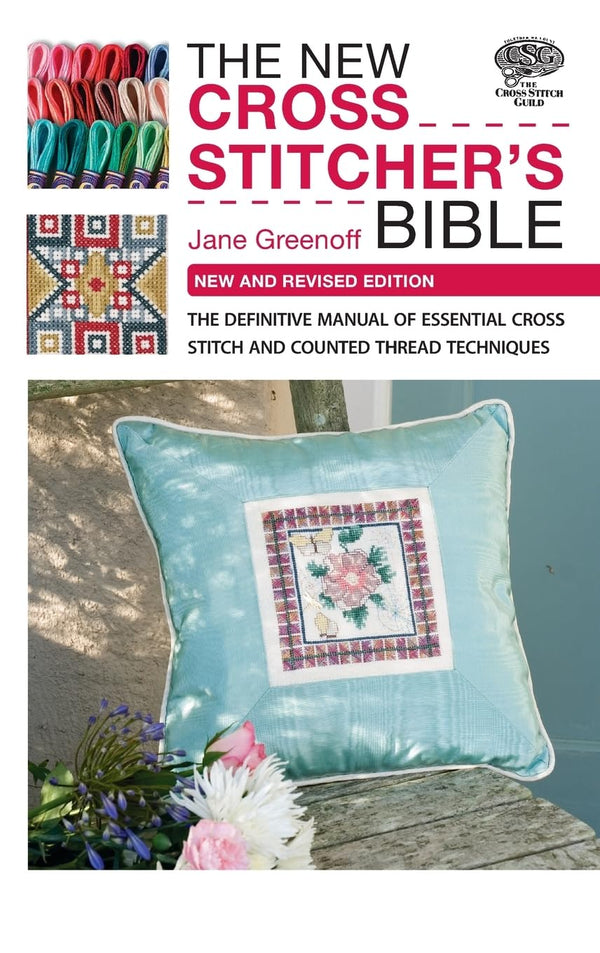 The New Cross Stitcher's Bible: The Definitive Manual of Essential Cross Stitch and Counted Thread Techniques by Jane Greenoff
