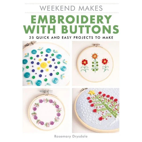 Weekend Makes Embroidery with Buttons - 25 Quick and Easy Projects to Make by Rosemary Drysdale