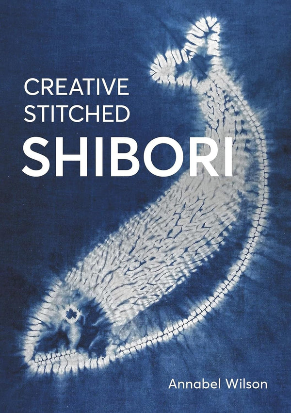 Creative Stitch Shibori by Annabel Wilson