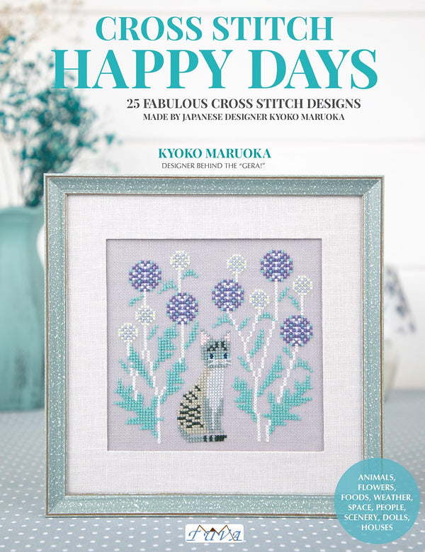 Cross Stitch Happy Days: 25 Fabulous Cross Stitch Designs by Kyoko Maruoka
