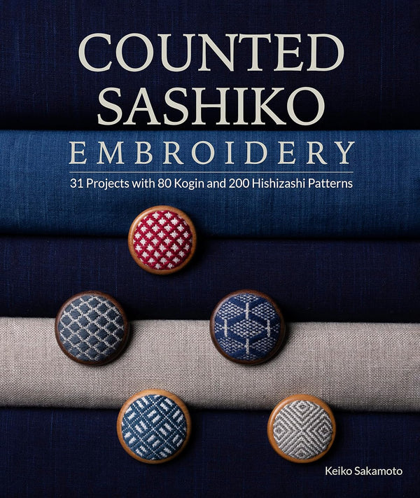 Counted Sashiko Embroidery: 31 Projects with 80 Kogin and 200 Hishizashi Patterns by Keiko Sakamoto