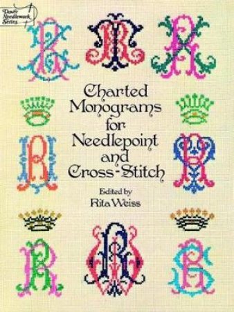 Charted Monograms for Needlepoint and Cross Stitch Edited by Rita Weiss
