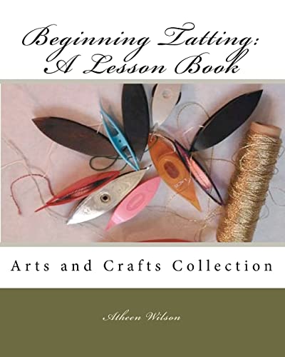 Beginning Tatting: A Lesson Book by Atheen Wilson