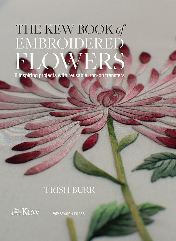The Kew Book of Embroidered Flowers: 11 Inspiring Projects With Reusable Iron On Transfers by Trish Burr (Folder Edition)