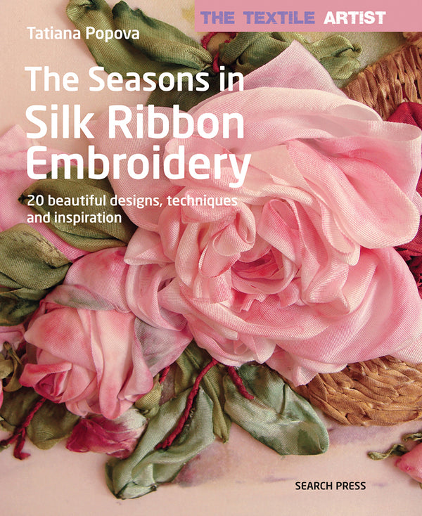 The Seasons in Silk Ribbon Embroidery by Tatiana Popova