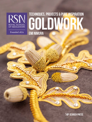 Goldwork Techniques, Projects & Inspiration: Royal School of Needlework by Emi Nimura