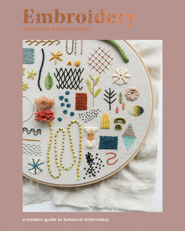 Embroidery: A modern guide to botanical embroidery by Arounna Khounnoraj