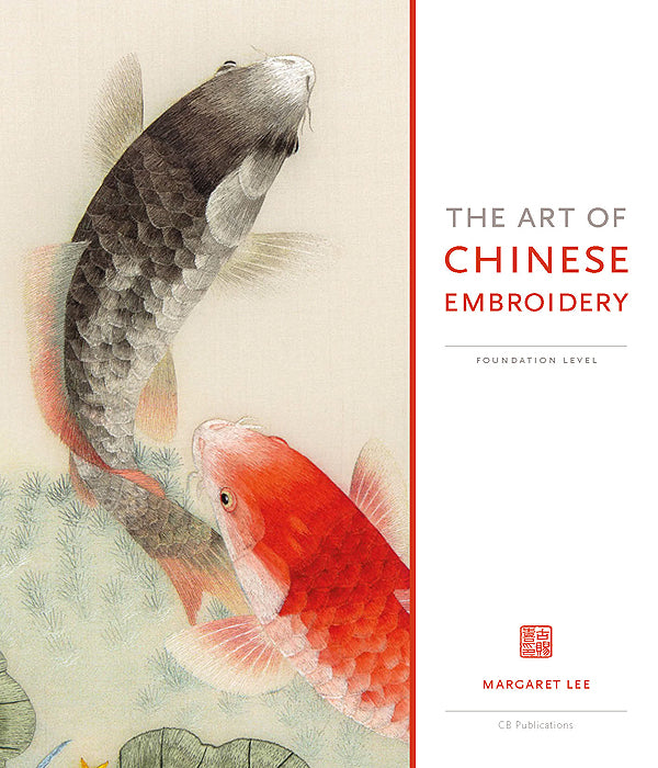 The Art of Chinese Embroidery: Foundation Level by Margaret Lee