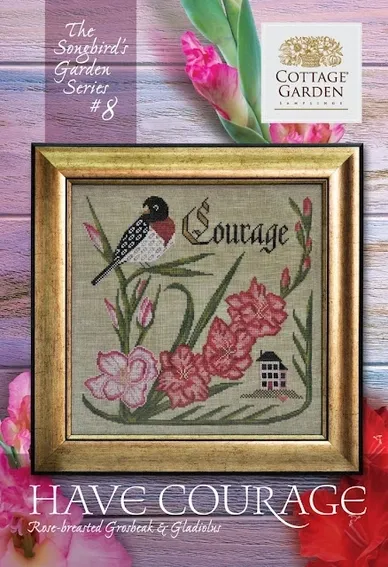 The Songbird's Garden Series #8 - Have Courage (CGS 1047) by Cottage Garden Samplings