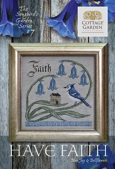 Songbird's Garden Series #7 - Have Faith (CGS 1046) by Cottage Garden Samplings